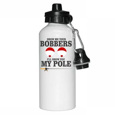 Show Me Your Bobbers I'll Show You My Pole Aluminum Water Bottle