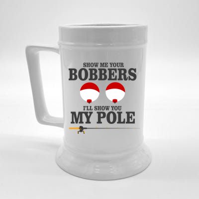 Show Me Your Bobbers I'll Show You My Pole Beer Stein