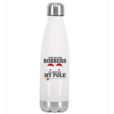 Show Me Your Bobbers I'll Show You My Pole Stainless Steel Insulated Water Bottle