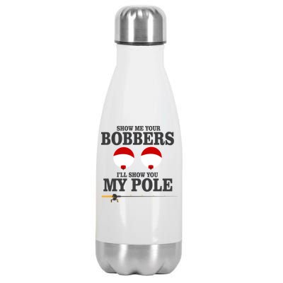 Show Me Your Bobbers I'll Show You My Pole Stainless Steel Insulated Water Bottle