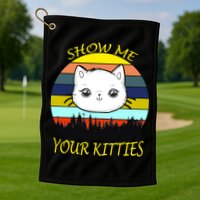 Show Me Your Kitties Golf Towel