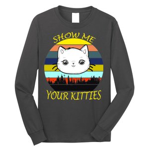 Show Me Your Kitties Long Sleeve Shirt