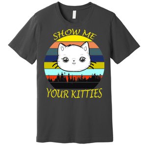 Show Me Your Kitties Premium T-Shirt