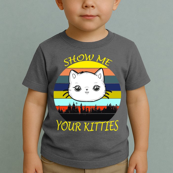 Show Me Your Kitties Toddler T-Shirt