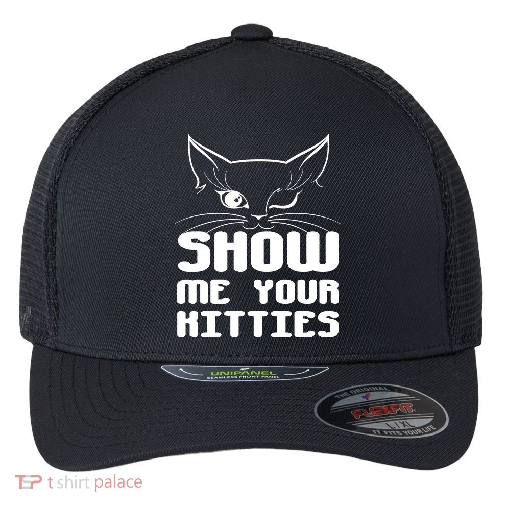 Show Me Your Kitties Funny Cat Flexfit Unipanel Trucker Cap