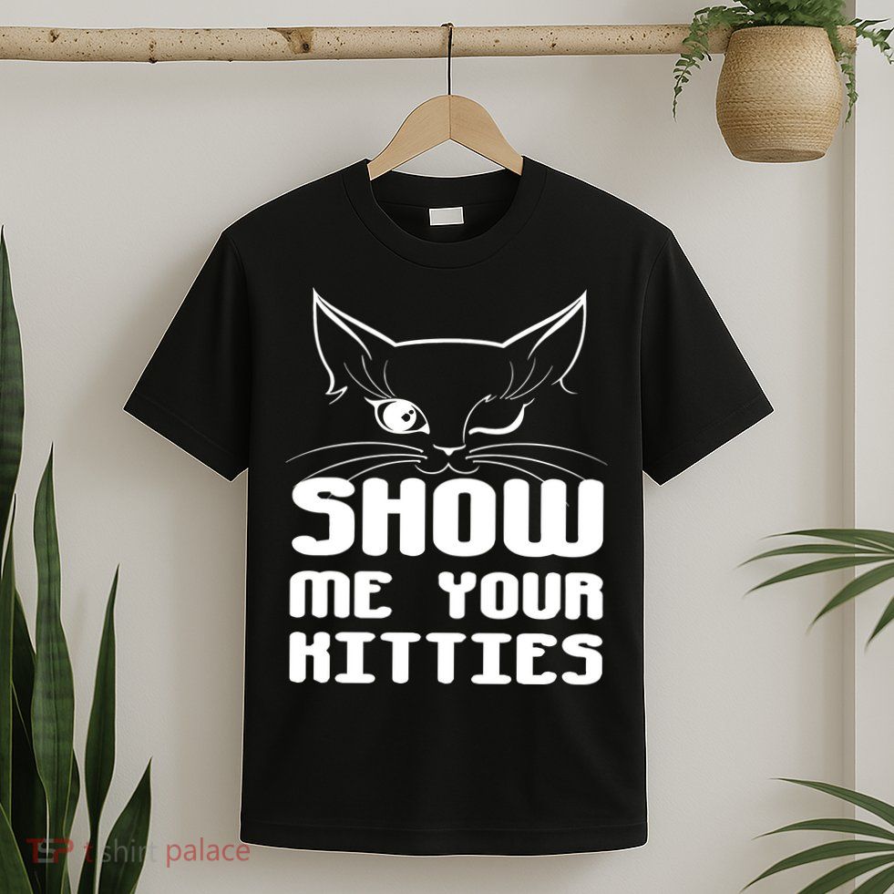 Show Me Your Kitties Funny Cat T-Shirt