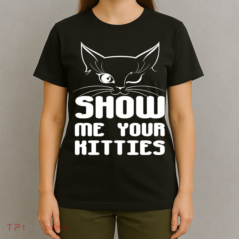 Show Me Your Kitties Funny Cat T-Shirt
