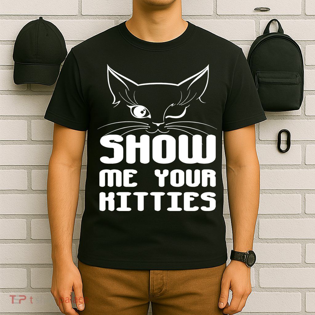 Show Me Your Kitties Funny Cat T-Shirt