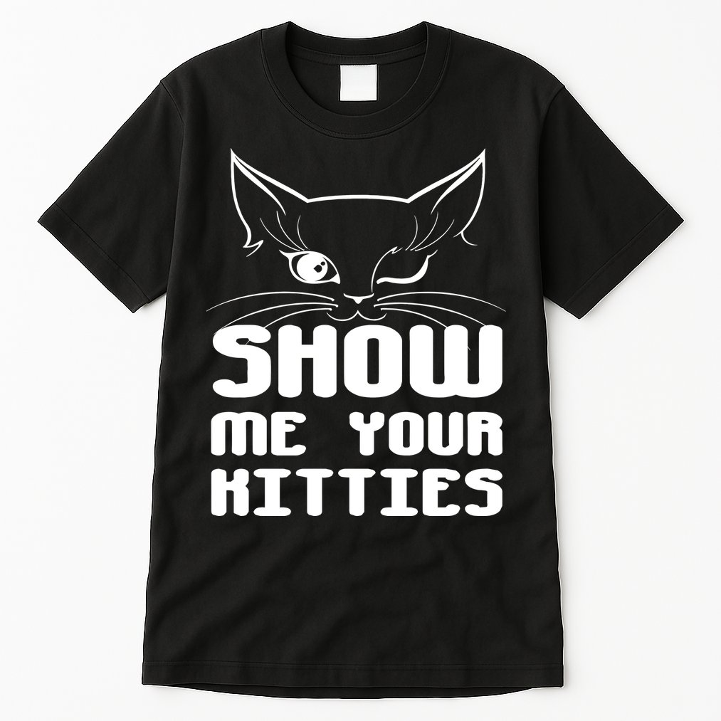 Show Me Your Kitties Funny Cat Tall T-Shirt