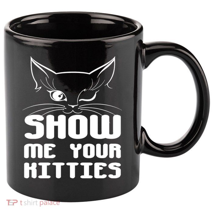 Show Me Your Kitties Funny Cat 11oz C Handle Ceramic Mug