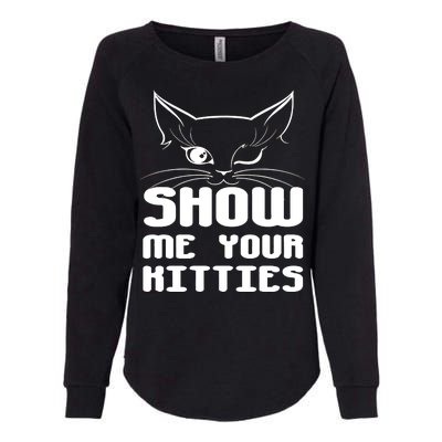 Show Me Your Kitties Funny Cat Womens California Wash Sweatshirt