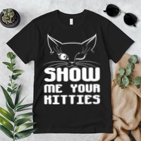 Show Me Your Kitties Funny Cat Premium T-Shirt
