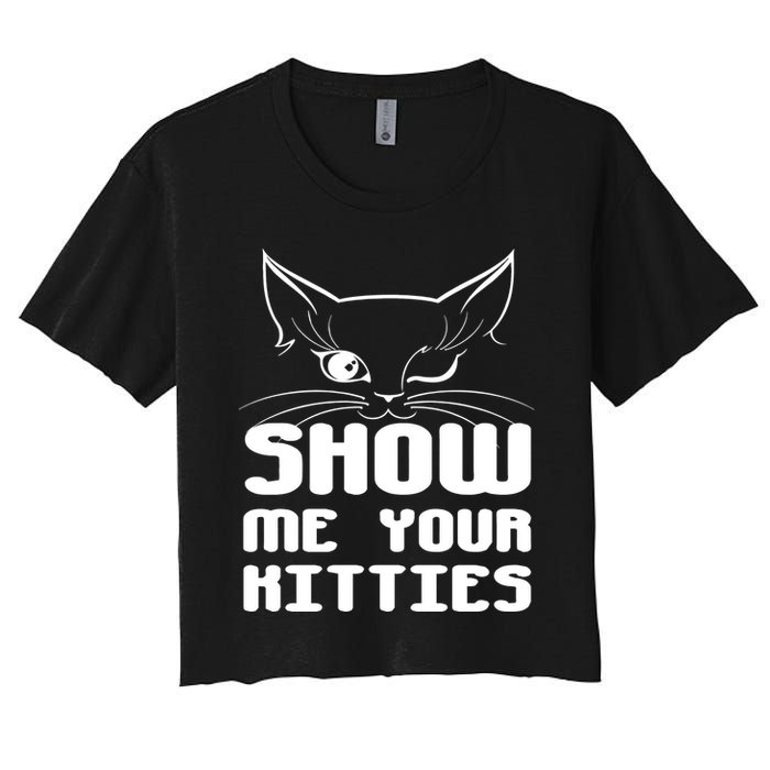 Show Me Your Kitties Funny Cat Women's Crop Top Tee