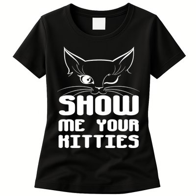 Show Me Your Kitties Funny Cat Womens T-Shirt
