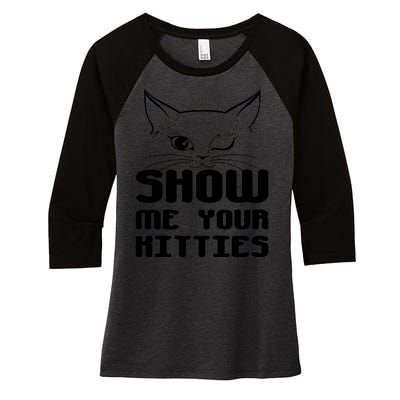 Show Me Your Kitties Funny Cat Women's Tri-Blend 3/4-Sleeve Raglan Shirt