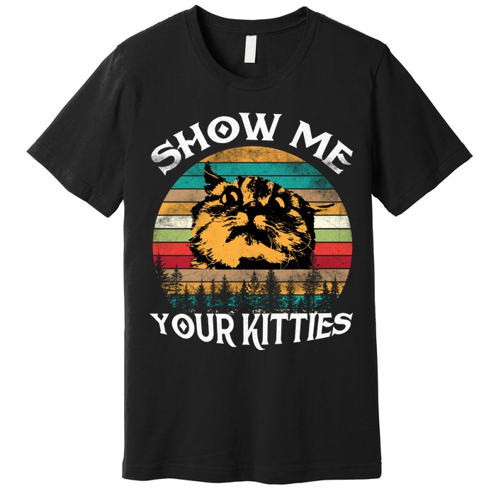 Show Me Your Kitties Retro Cat Lover Premium T-Shirt