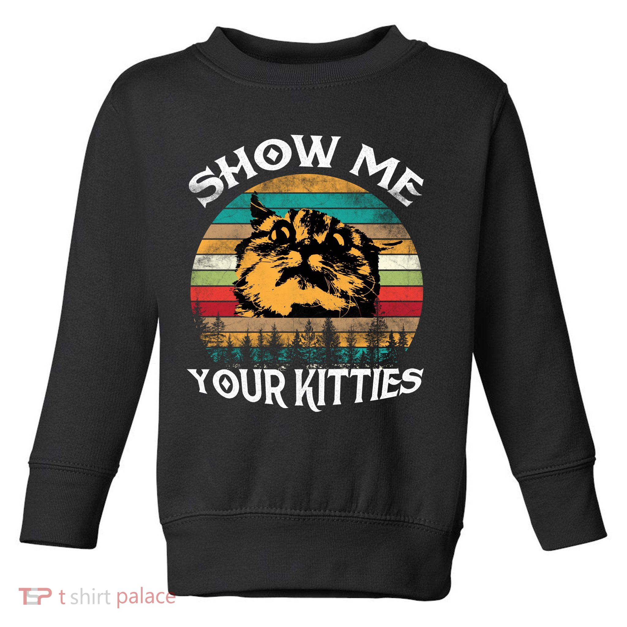 Show Me Your Kitties Retro Cat Lover Toddler Sweatshirt