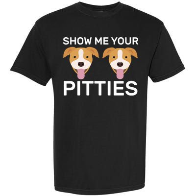 Show Me Your Pitties Garment-Dyed Heavyweight T-Shirt