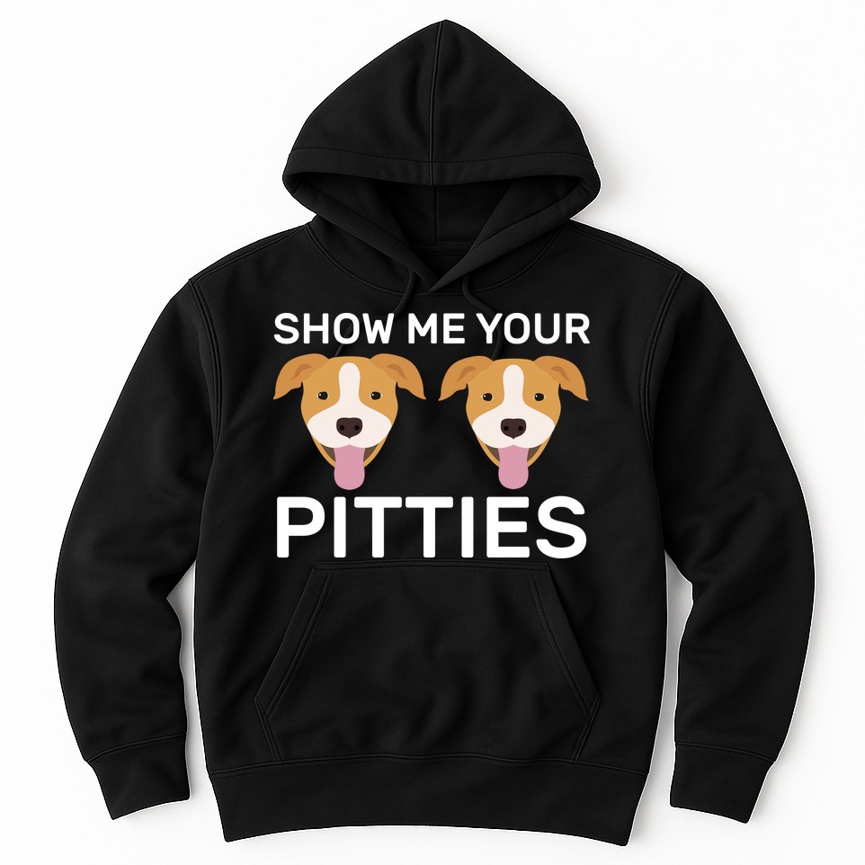 Show Me Your Pitties Hoodie