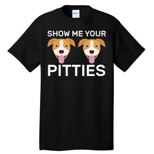 Show Me Your Pitties Tall T-Shirt