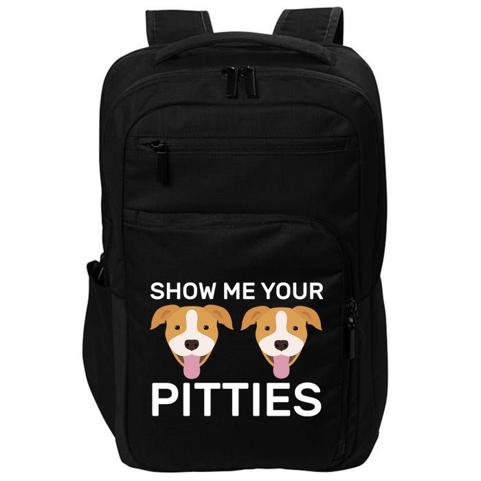 Show Me Your Pitties  Impact Tech Backpack