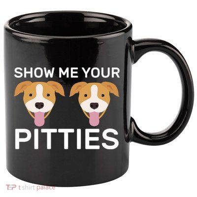 Show Me Your Pitties  11oz C Handle Ceramic Mug