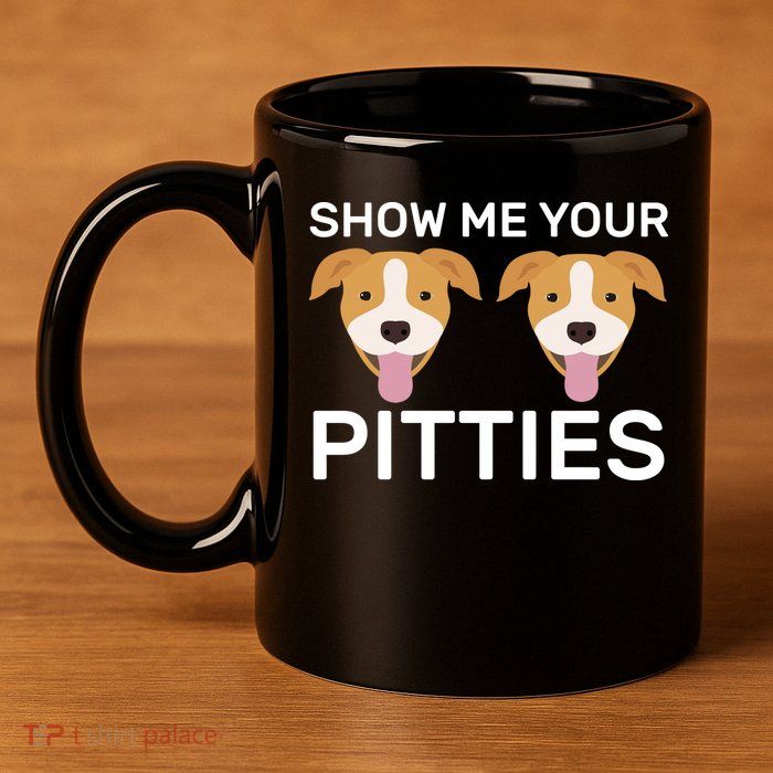 Show Me Your Pitties  11oz C Handle Ceramic Mug