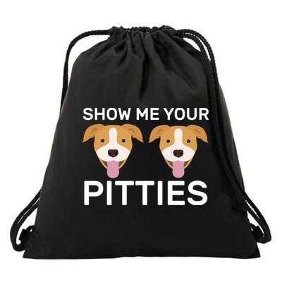 Show Me Your Pitties  Drawstring Bag