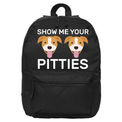 Show Me Your Pitties 16 in Basic Backpack