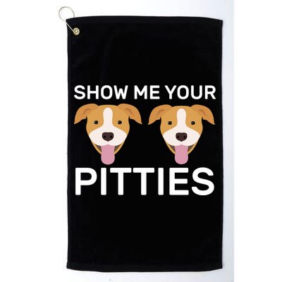 Show Me Your Pitties  Golf Towel