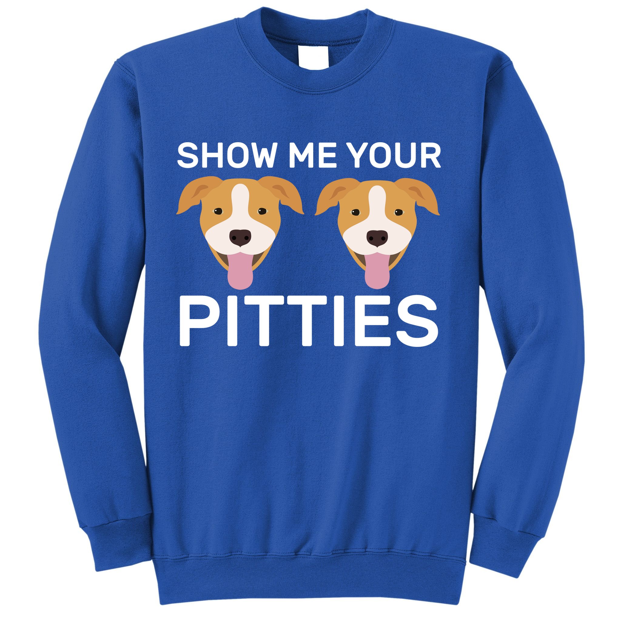 Show Me Your Pitties  Sweatshirt