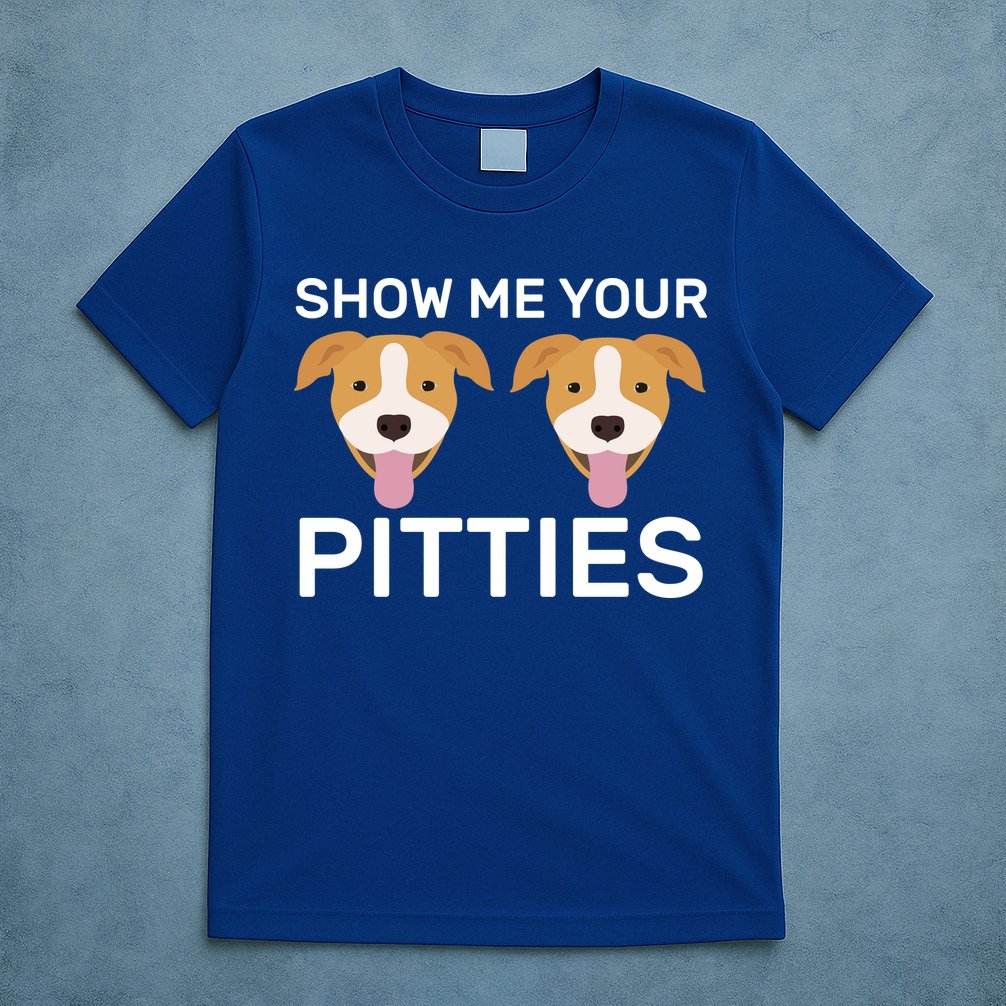 Show Me Your Pitties  T-Shirt