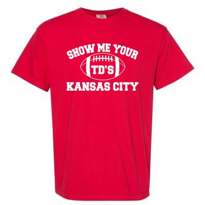 Show Me Your TD'S Kansas City Football Garment-Dyed Heavyweight T-Shirt