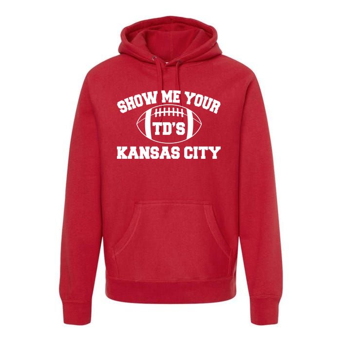 Show Me Your TD'S Kansas City Football Premium Hoodie