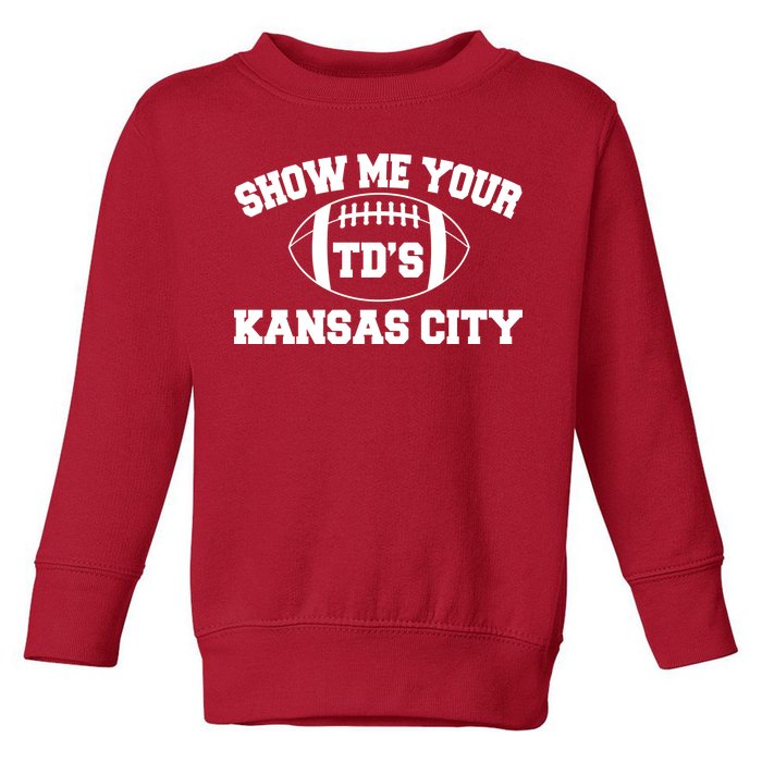 Show Me Your TD'S Kansas City Football Toddler Sweatshirt