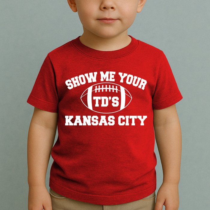 Show Me Your TD'S Kansas City Football Toddler T-Shirt