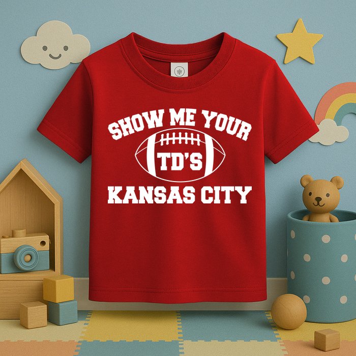 Show Me Your TD'S Kansas City Football Toddler T-Shirt