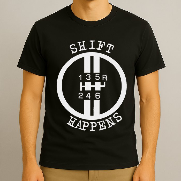Shift Happens Race Car Fan Manual Transmission 6 Speed Funny T-Shirt