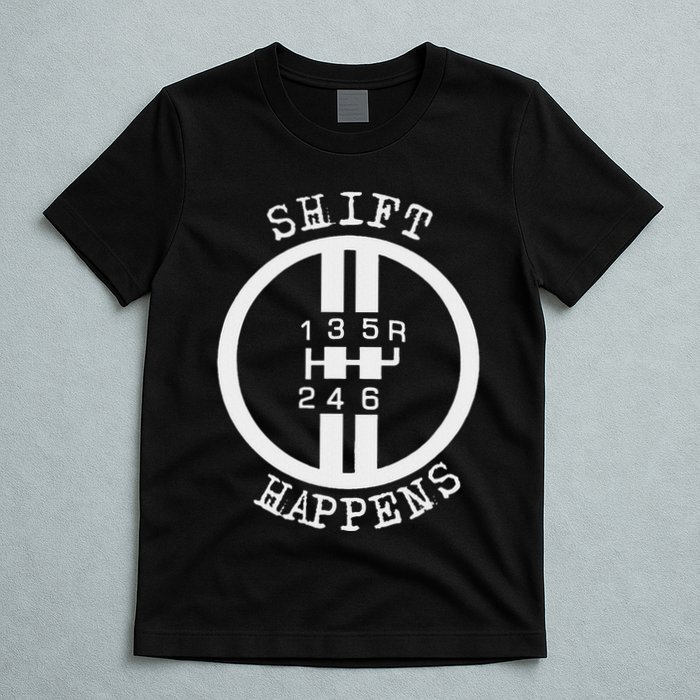 Shift Happens Race Car Fan Manual Transmission 6 Speed Funny T-Shirt
