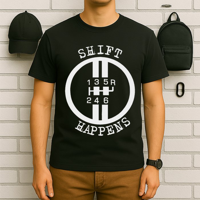 Shift Happens Race Car Fan Manual Transmission 6 Speed Funny T-Shirt