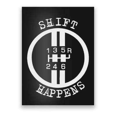 Shift Happens Race Car Fan Manual Transmission 6 Speed Funny Poster
