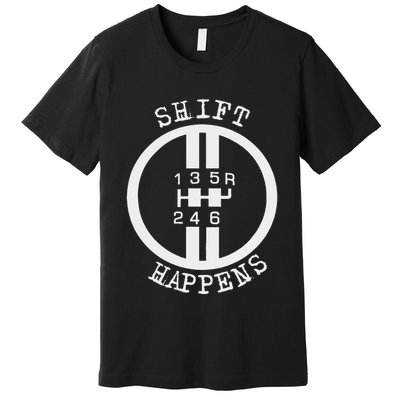 Shift Happens Race Car Fan Manual Transmission 6 Speed Funny Premium T-Shirt
