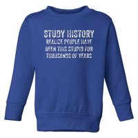 Study History Realize People Have Been This Stupid Toddler Sweatshirt