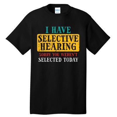 Selective Hearing Sorry Funny Saying Humorous Tall T-Shirt