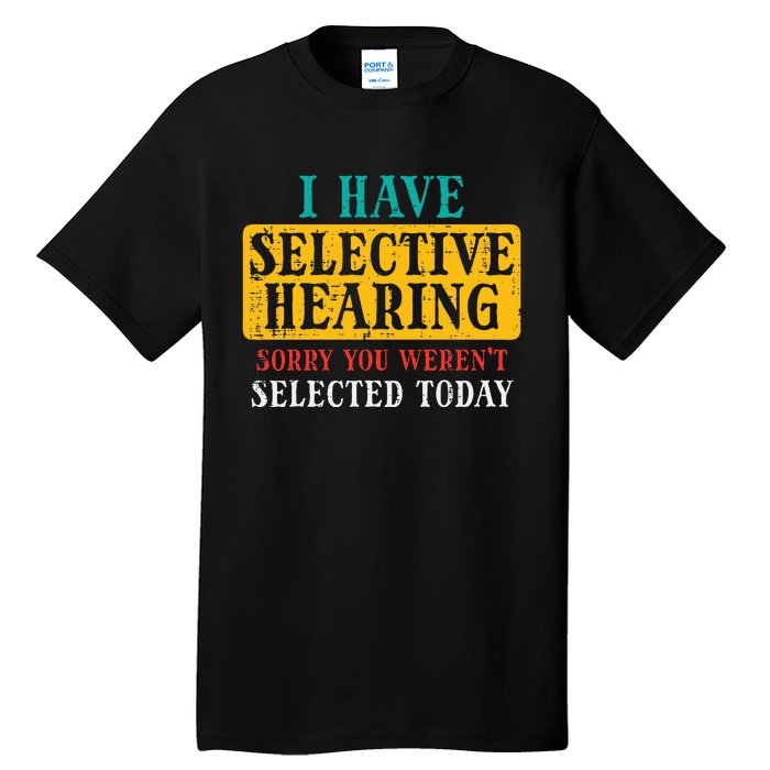 Selective Hearing Sorry Funny Saying Humorous Tall T-Shirt