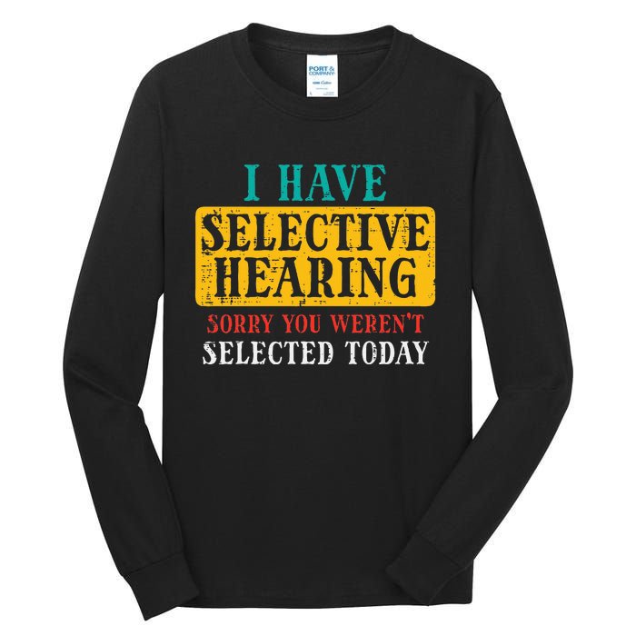 Selective Hearing Sorry Funny Saying Humorous Tall Long Sleeve T-Shirt