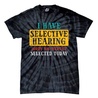 Selective Hearing Sorry Funny Saying Humorous Tie-Dye T-Shirt