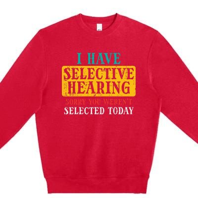 Selective Hearing Sorry Funny Saying Humorous Premium Crewneck Sweatshirt