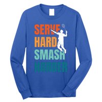 Serve Hard Smash Harder Badminton Player Shuttlecock Sport Cute Gift Long Sleeve Shirt