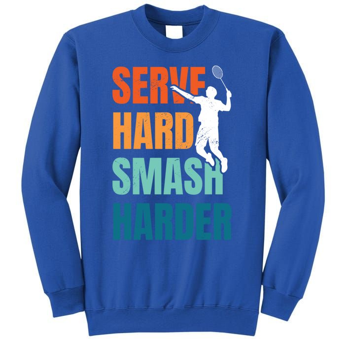 Serve Hard Smash Harder Badminton Player Shuttlecock Sport Cute Gift Sweatshirt